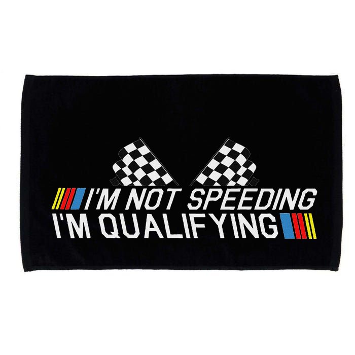 Im Not Speeding Im Qualifying Funny Good Racer Microfiber Hand Towel