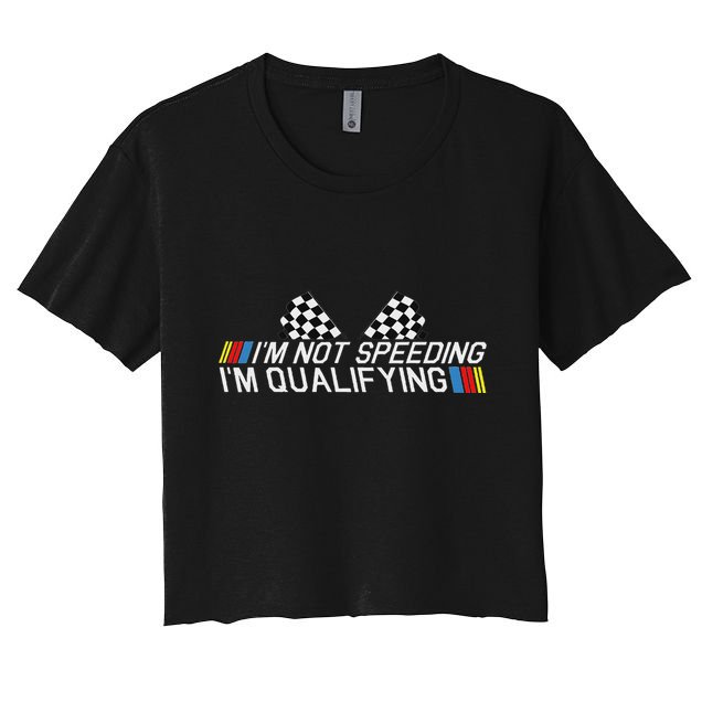Im Not Speeding Im Qualifying Funny Good Racer Crop Top