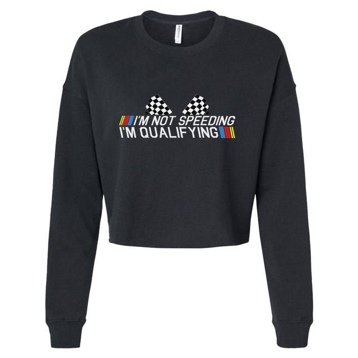 Im Not Speeding Im Qualifying Funny Good Racer Cropped Pullover Crew
