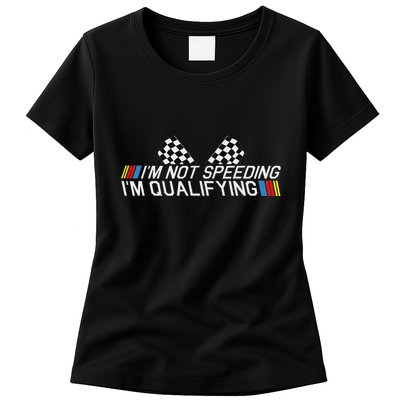 Im Not Speeding Im Qualifying Funny Good Racer Womens T-Shirt