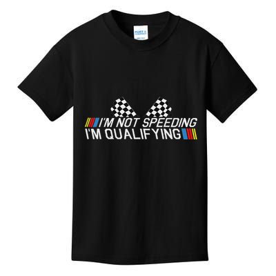 Im Not Speeding Im Qualifying Funny Good Racer Kids T-Shirt