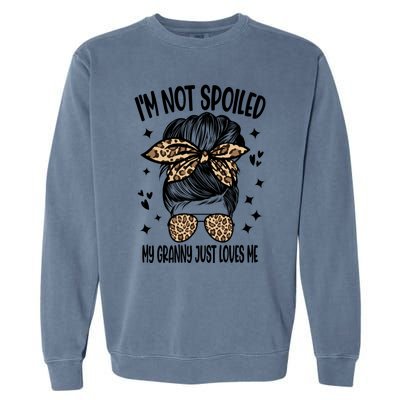 I'm Not Spoiled My Granny Just Loves Me Funny Mom Gift Garment-Dyed Sweatshirt