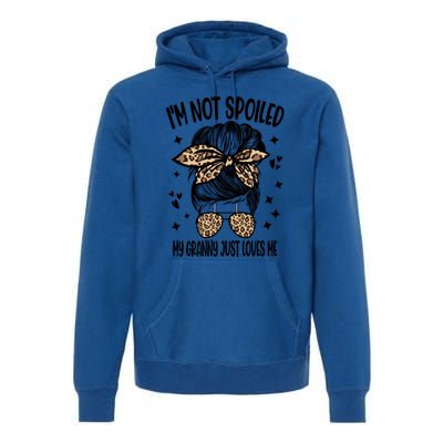 I'm Not Spoiled My Granny Just Loves Me Funny Mom Gift Premium Hoodie