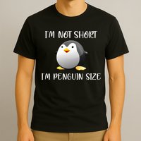 Im Not Short Im Penguin Size T-Shirt