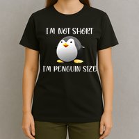 Im Not Short Im Penguin Size T-Shirt