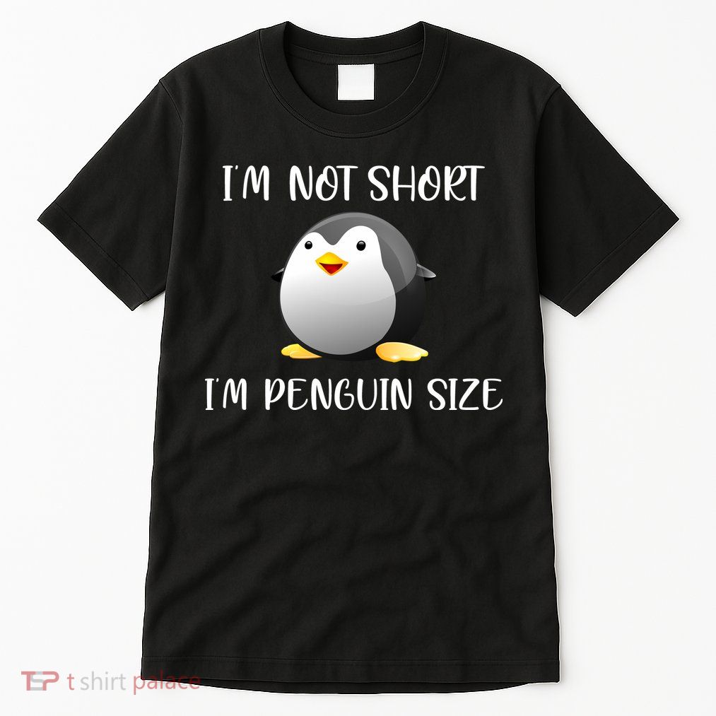 Im Not Short Im Penguin Size Tall T-Shirt
