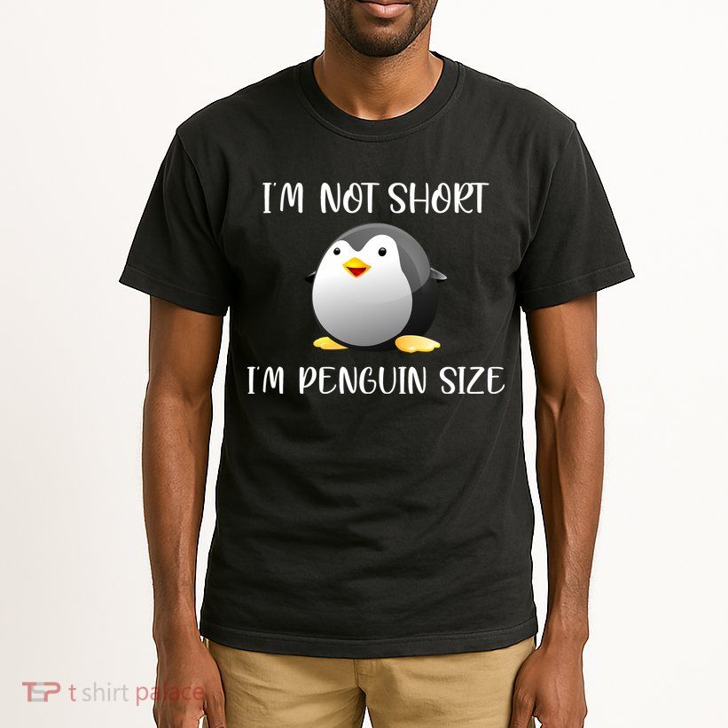 Im Not Short Im Penguin Size Tall T-Shirt