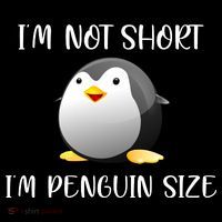 Im Not Short Im Penguin Size Poster