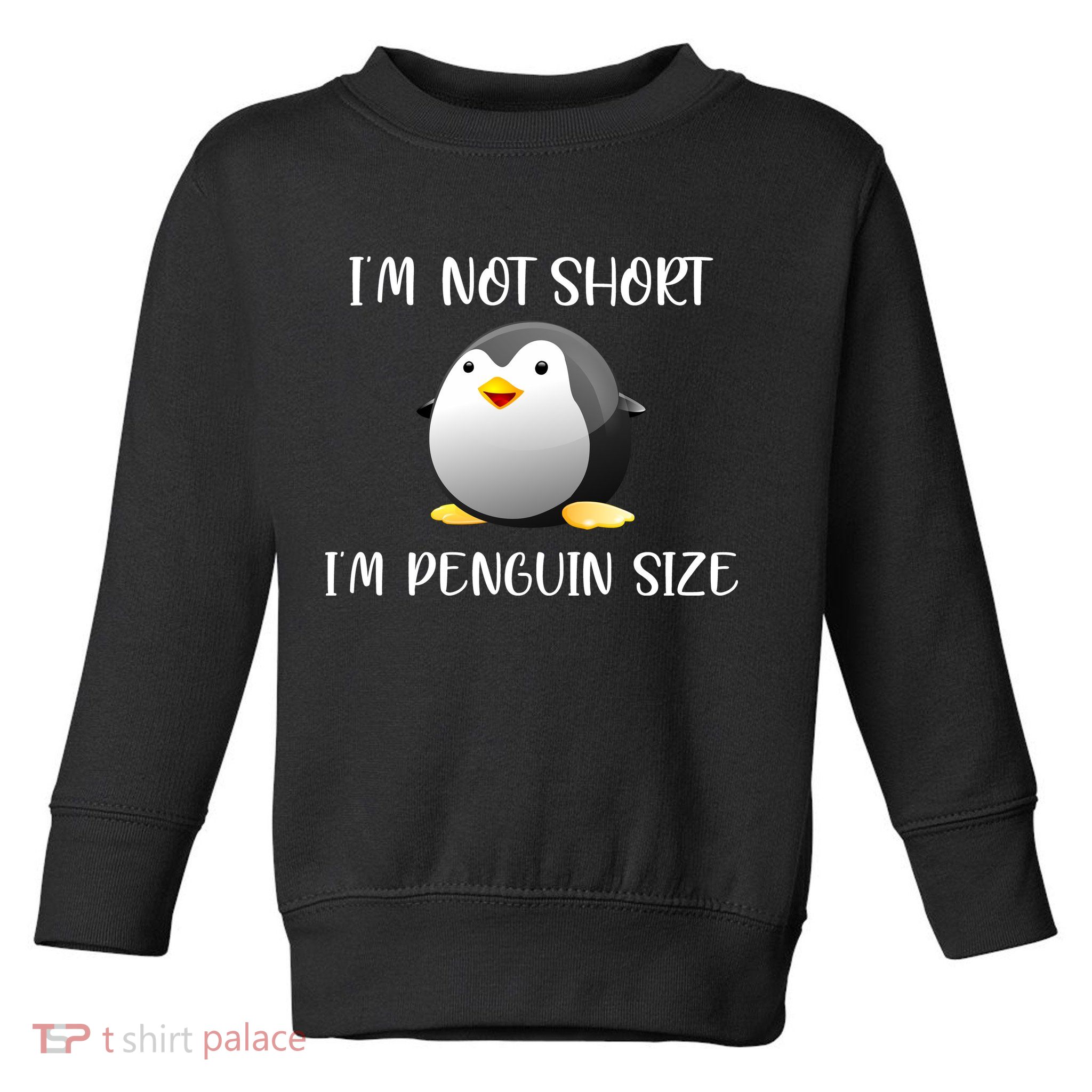 Im Not Short Im Penguin Size Toddler Sweatshirt