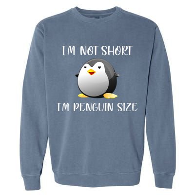 Im Not Short Im Penguin Size Garment-Dyed Sweatshirt