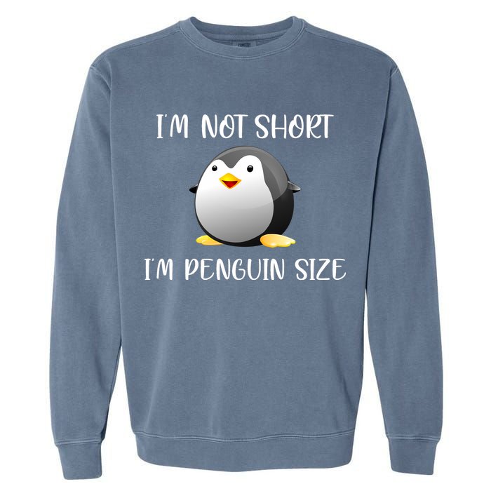 Im Not Short Im Penguin Size Garment-Dyed Sweatshirt