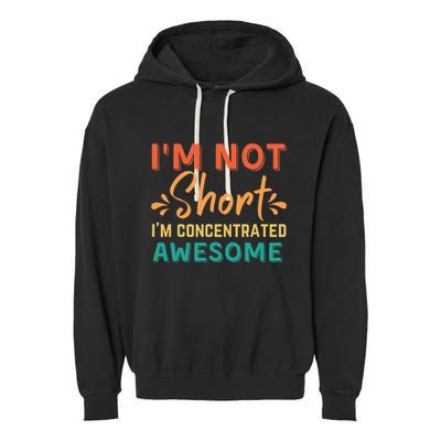 IM Not Short IM Just Concentrated Awesome Funny Garment-Dyed Fleece Hoodie