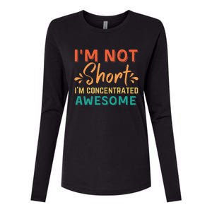 IM Not Short IM Just Concentrated Awesome Funny Womens Cotton Relaxed Long Sleeve T-Shirt