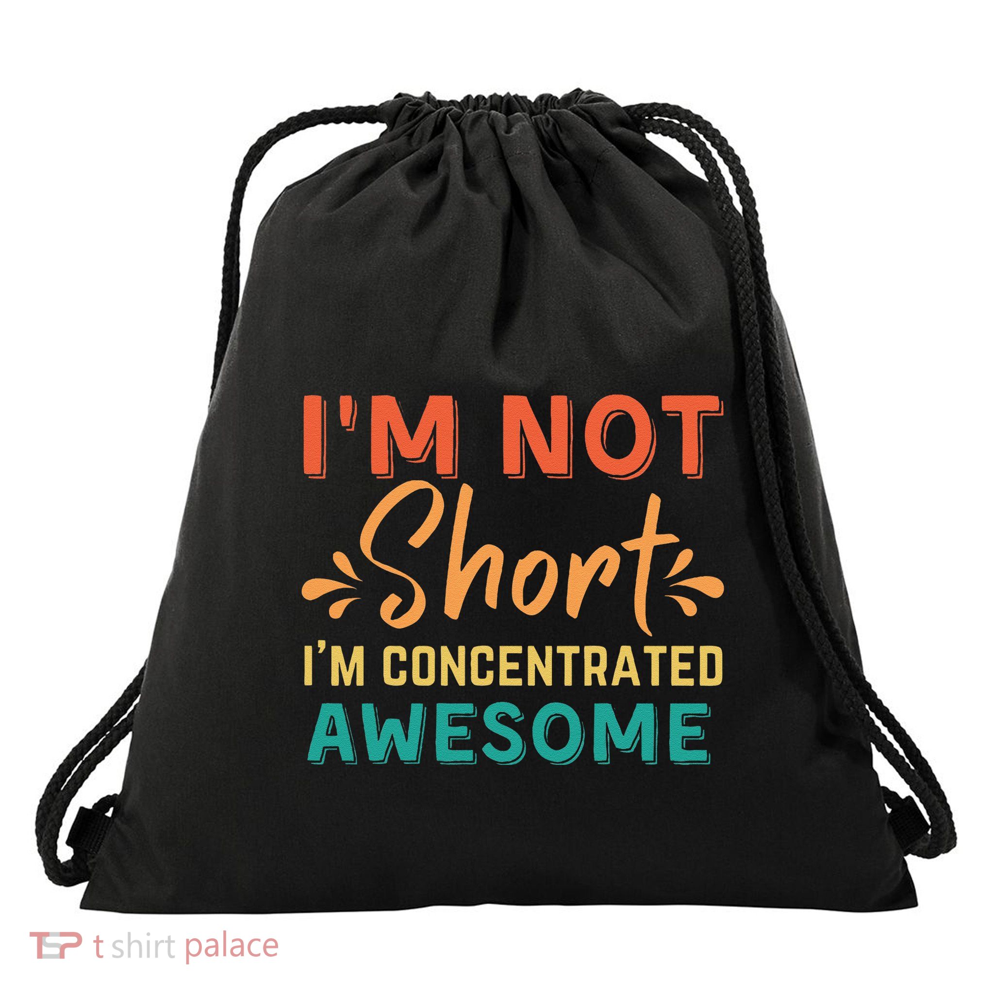 IM Not Short IM Just Concentrated Awesome Funny Drawstring Bag