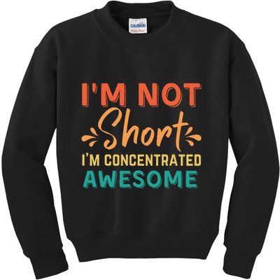 IM Not Short IM Just Concentrated Awesome Funny Kids Sweatshirt