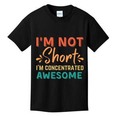 IM Not Short IM Just Concentrated Awesome Funny Kids T-Shirt