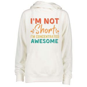 IM Not Short IM Just Concentrated Awesome Funny Womens Funnel Neck Pullover Hood