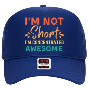 IM Not Short IM Just Concentrated Awesome Funny High Crown Mesh Back Trucker Hat