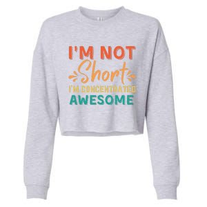 IM Not Short IM Just Concentrated Awesome Funny Cropped Pullover Crew