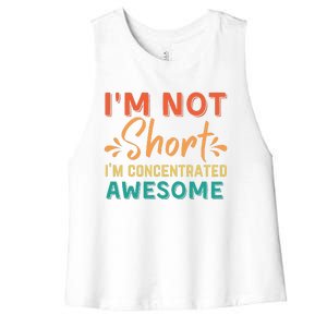 IM Not Short IM Just Concentrated Awesome Funny Women's Racerback Cropped Tank