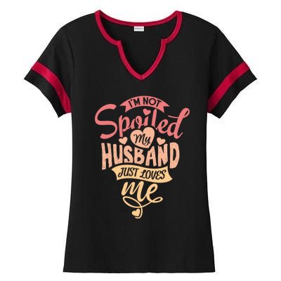 I'm Not Spoiled My Husband Just Loves Me For Funny Mom's Gift Ladies Halftime Notch Neck Tee