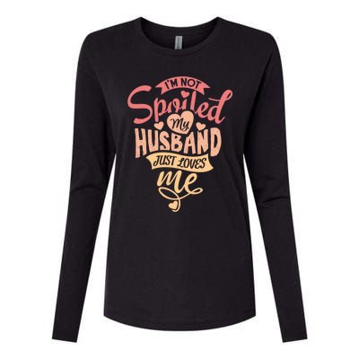 I'm Not Spoiled My Husband Just Loves Me For Funny Mom's Gift Womens Cotton Relaxed Long Sleeve T-Shirt