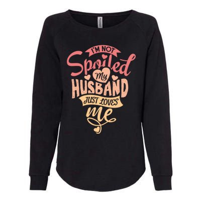 I'm Not Spoiled My Husband Just Loves Me For Funny Mom's Gift Womens California Wash Sweatshirt