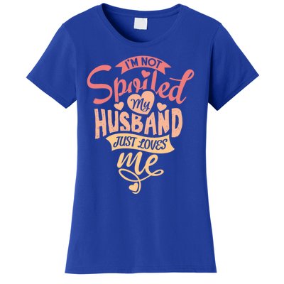 I'm Not Spoiled My Husband Just Loves Me For Funny Mom's Gift Women's T-Shirt