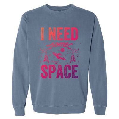 I Need Some Space Astronomy Universe Stars Telescope Cute Gift Garment-Dyed Sweatshirt