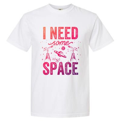 I Need Some Space Astronomy Universe Stars Telescope Cute Gift Garment-Dyed Heavyweight T-Shirt