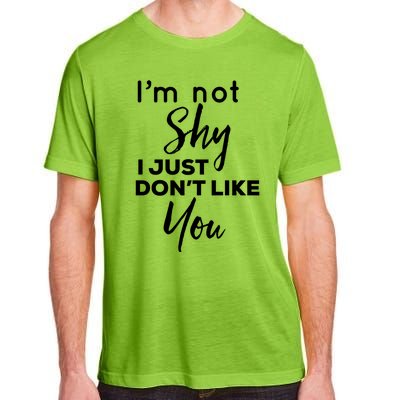 Im Not Shy I Just Dont Like You Gift Adult ChromaSoft Performance T-Shirt