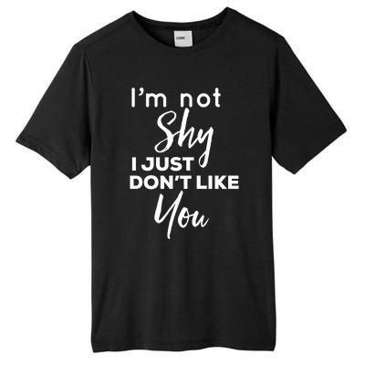 Im Not Shy I Just Dont Like You Gift Tall Fusion ChromaSoft Performance T-Shirt