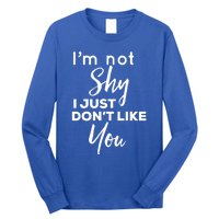 Im Not Shy I Just Dont Like You Gift Long Sleeve Shirt