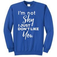 Im Not Shy I Just Dont Like You Gift Sweatshirt