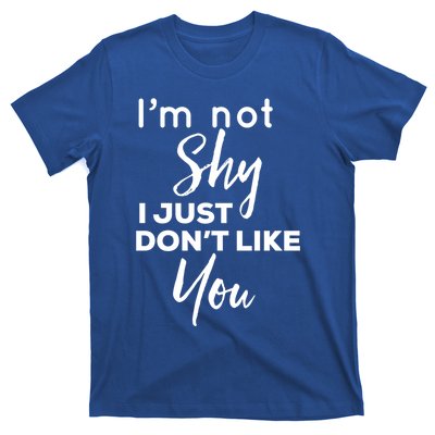 Im Not Shy I Just Dont Like You Gift T-Shirt