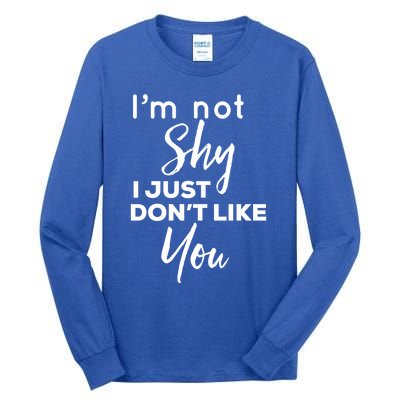 Im Not Shy I Just Dont Like You Gift Tall Long Sleeve T-Shirt