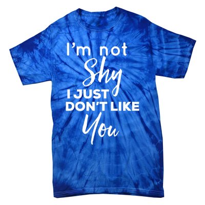 Im Not Shy I Just Dont Like You Gift Tie-Dye T-Shirt