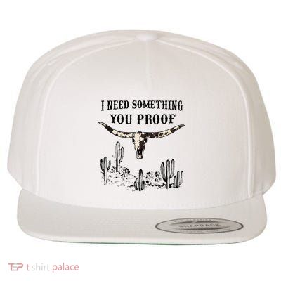 I Need Something You Proof Wool Snapback Cap