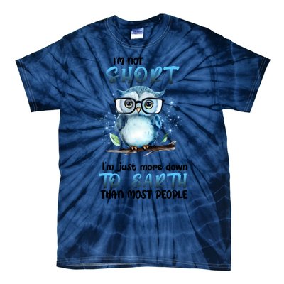 Im Not Short Im Just More Down To Earth Than Most People Tie-Dye T-Shirt