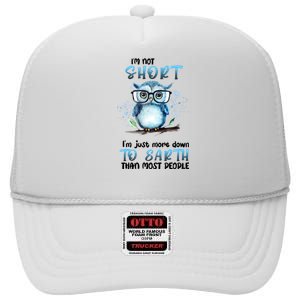 Im Not Short Im Just More Down To Earth Than Most People High Crown Mesh Back Trucker Hat