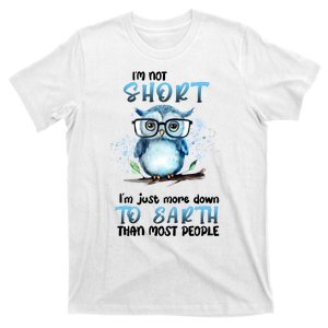 Im Not Short Im Just More Down To Earth Than Most People T-Shirt