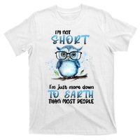 Im Not Short Im Just More Down To Earth Than Most People T-Shirt