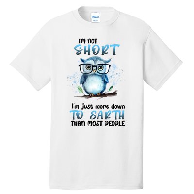 Im Not Short Im Just More Down To Earth Than Most People Tall T-Shirt