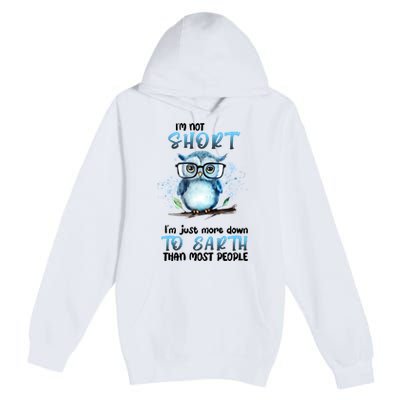 Im Not Short Im Just More Down To Earth Than Most People Premium Pullover Hoodie