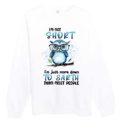 Im Not Short Im Just More Down To Earth Than Most People Premium Crewneck Sweatshirt