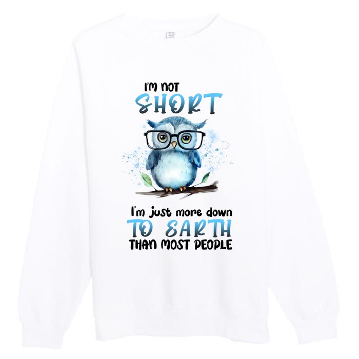 Im Not Short Im Just More Down To Earth Than Most People Premium Crewneck Sweatshirt