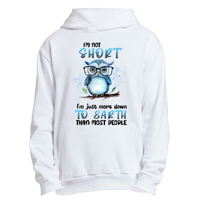 Im Not Short Im Just More Down To Earth Than Most People Urban Pullover Hoodie