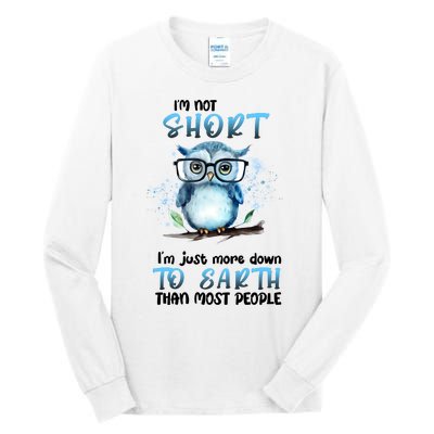 Im Not Short Im Just More Down To Earth Than Most People Tall Long Sleeve T-Shirt