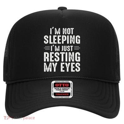 Im Not Sleeping Im Just Resting My Eyes Dad Joke High Crown Mesh Back Trucker Hat