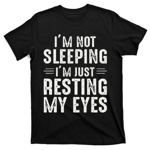 Im Not Sleeping Im Just Resting My Eyes Dad Joke T-Shirt